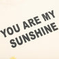 You Are My Sunshine T-Shirt - Antique White